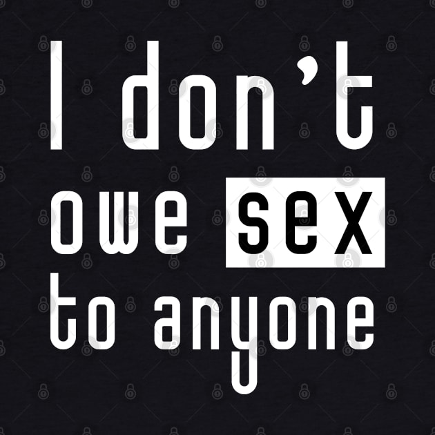 I don't owe sex to anyone - Feminist Design  (white) by Everyday Inspiration